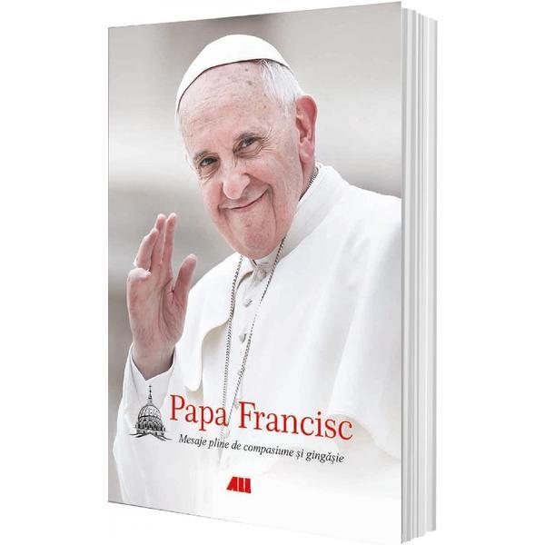 Carte Mesaje pline de compasiune si gingasie - Papa Francisc
