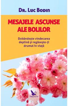 Carte Mesajele ascunse ale bolilor - Dr. Luc Bodin editura Luc Bodin