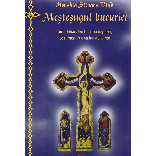 Carte Mestesugul bucuriei - Monahia Siluana Vlad