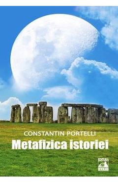 Carte Metafizica istoriei - Constantin Portelli editura Constantin Portelli