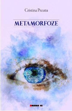 Carte Metamorfoze - Cristina Preutu editura Cristina Preutu