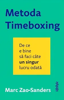 Carte Metoda Timeboxing. De ce e bine sa faci cate un singur lucru odata/Marc Zao-Sanders editura Lifestyle Publishing