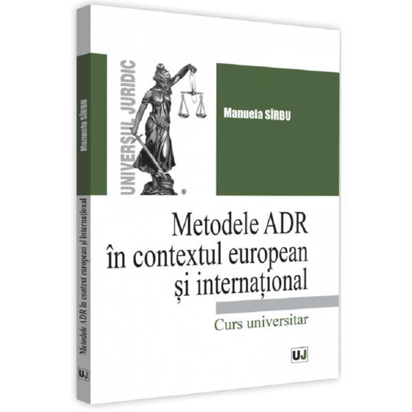 Carte Metodele ADR in context european si international - Manuela Sirbu