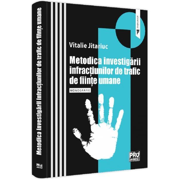 Carte Metodica investigarii infractiunilor de trafic de fiinte umane. Monografie - Vitalie Jitariuc