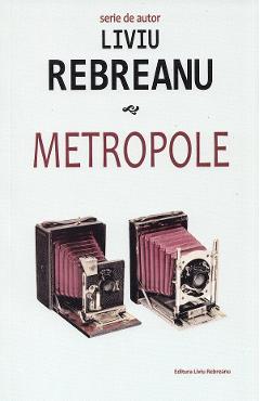 Carte Metropole Ed.2023 - Liviu Rebreanu editura Liviu Rebreanu