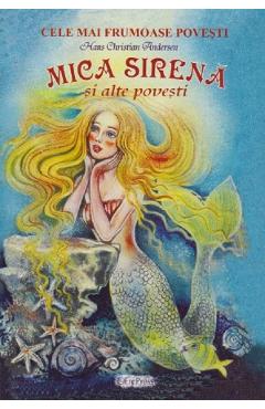 Carte Mica Sirena si alte povesti - Hans Christian Andersen editura Hans Christian Andersen