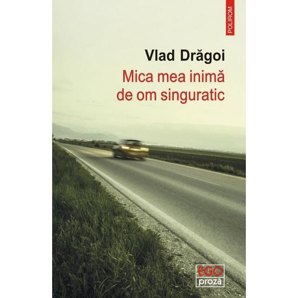 Carte Mica mea inima de om singuratic - vlad dragoi