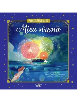 Carte Mica sirena. Povesti de aur/Hans Christian Andersen