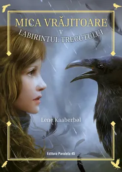 Carte Mica vrajitoare. Labirintul trecutului. Volumul V/Lene Kaaberbol editura Paralela 45