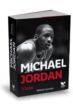 Carte Michael Jordan. Viata - Roland Lazenby editura Roland Lazenby