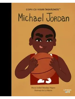 Carte Michael Jordan/Maria Isabel Sanchez Vegara editura Litera