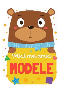 Carte Micii mei amici: Modele editura -