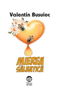 Carte Mierea salbatica - Valentin Busuioc editura Valentin Busuioc