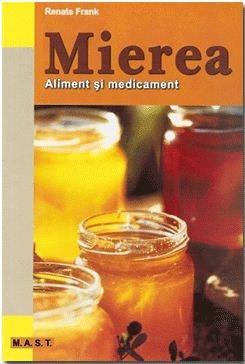 Carte Mierea. Aliment si medicament autor Renate Frank editura M.A.S.T.