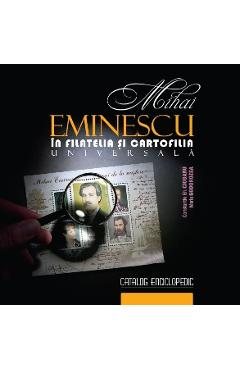 Carte Mihai Eminescu in filatelia si cartofilia universala - Constantin Gh. Ciobanu editura Maria Godorozea