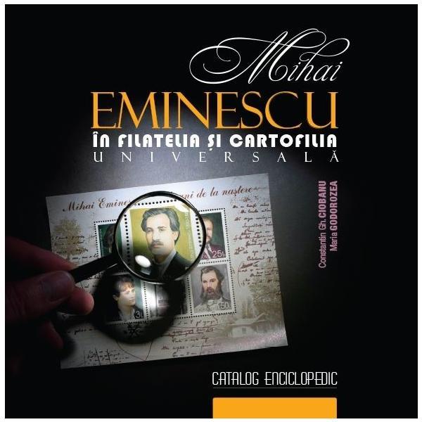 Carte Mihai Eminescu in filatelia si cartofilia universala - Constantin Gh. Ciobanu
