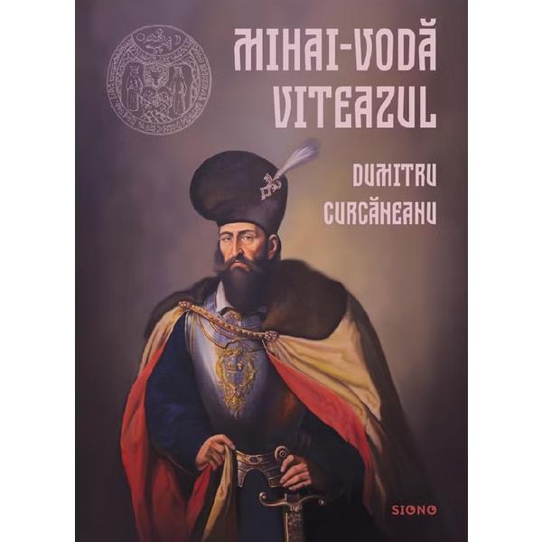 Carte Mihai-Voda Viteazul - Dumitru Curcaneanu