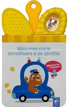 Carte Mijloace de transport. Mica mea carte zornaitoare si de dentitie editura -
