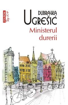 Carte Ministerul durerii - Dubravka Ugresic editura Dubravka Ugresic