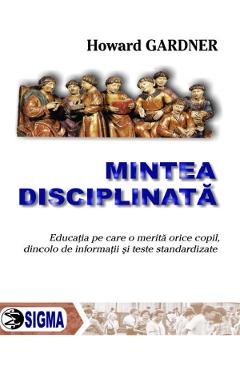 Carte Mintea disciplinata - Howard Gardner editura Howard Gardner
