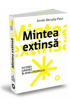 Carte Mintea extinsa - Annie Murphy Paul editura Annie Murphy Paul
