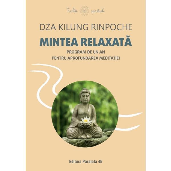 Carte Mintea relaxata. Program de un an pentru aprofundarea meditatiei - Dza Kilung Rinpoche