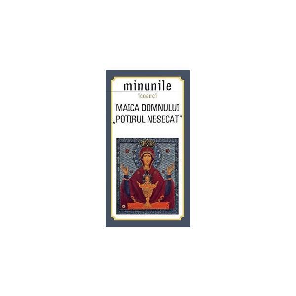 Carte Minunile Icoanei. Maica Domnului. Potirul Nesecat
