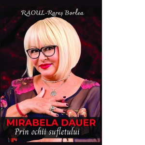 Carte Mirabela Dauer. Prin ochii sufletului Autor Raoul - Rares Borlea