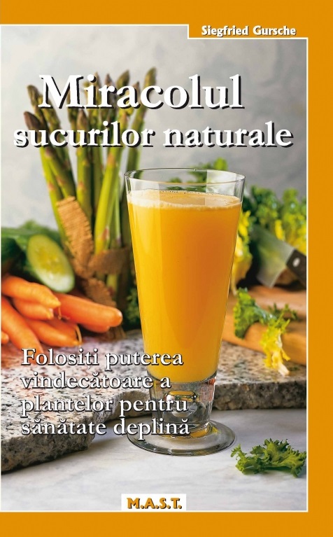 Carte Miracolul sucurilor naturale autor Siegfried Gursche editura M.A.S.T.