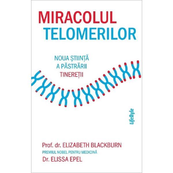 Carte Miracolul telomerilor. Noua stiinta a pastrarii tineretii - Elizabeth Blackburn