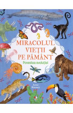 Carte Miracolul vietii pe Pamant. Povestea evolutiei - Anne Rooney editura Anne Rooney