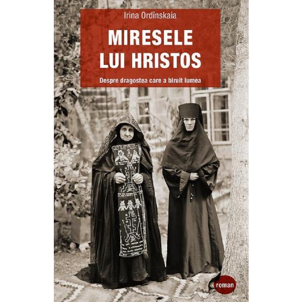 Carte Miresele lui Hristos. Despre dragostea care a biruit lumea - Irina Ordinskaia