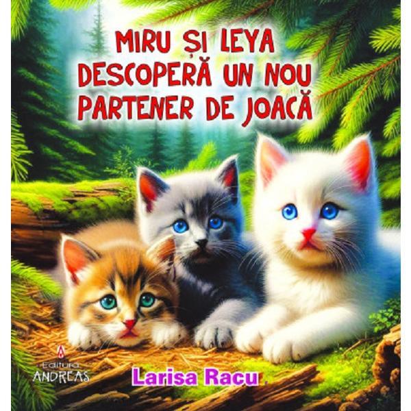 Carte Miru si Leya descopera un nou partener de joaca - Larisa Racu