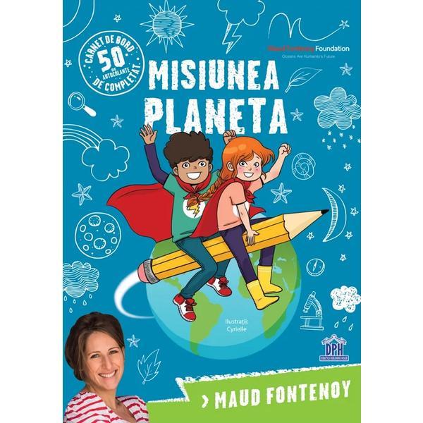 Carte Misiunea planeta - Maud Fontenoy