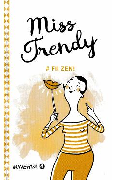 Carte Miss Trendy - Fii zen! editura Miss Trendy