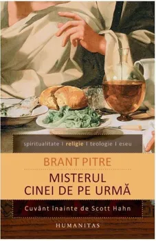 Carte Misterul cinei de pe urma. Isus si radacinile iudaice ale euharistiei/Brant Pitre editura Humanitas