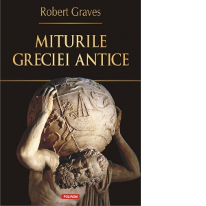 Carte Miturile Greciei antice Autor Robert Graves