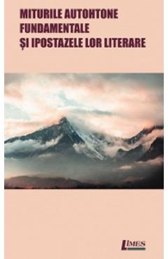 Carte Miturile autohtone fundamentale si ipostazele lor literare - Alexandru Diac editura Alexandru Diac