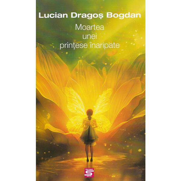 Carte Moartea Unei Printese Inaripate - Lucian Dragos Bogdan