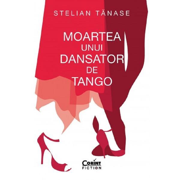 Carte Moartea unui dansator de tango - Stelian Tanase