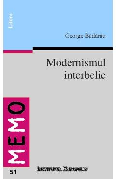 Carte Modernismul Interbelic - George Badarau editura George Badarau