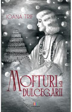 Carte Mofturi si dulcegarii - Ioana Trif editura Ioana Trif