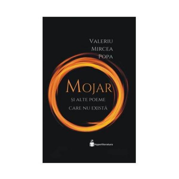 Carte Mojar si alte poeme care nu exista - Valeriu Mircea Popa
