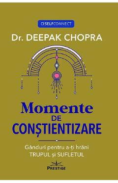 Carte Momente de constientizare - Deepak Chopra editura Dr. Deepak Chopra