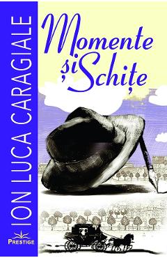 Carte Momente si schite - Ion Luca Caragiale editura Ion Luca Caragiale