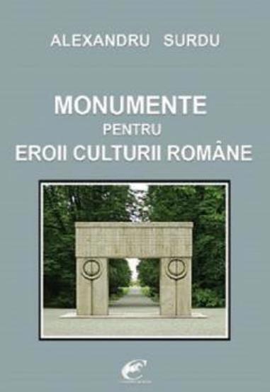 Carte Monumente pentru eroii culturii române editura Fundatia culturala Ideea Europeana