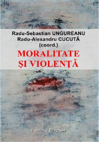 Carte Moralitate si violenta autor Radu-Sebastian Ungureanu