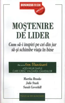 Carte Mostenire de lider. Cum sa-i inspiri pe cei din jur sa-si schimbe viata in bine/Marta Brooks