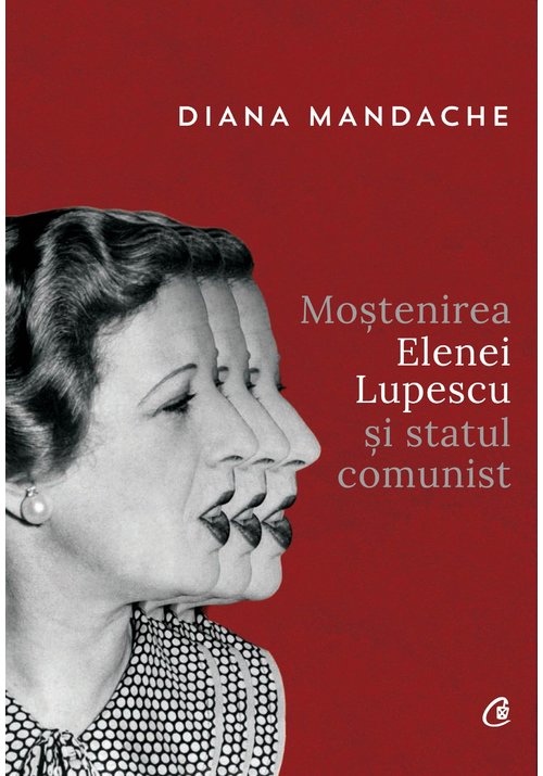 Carte Mostenirea Elenei Lupescu si statul comunist editura Curtea Veche
