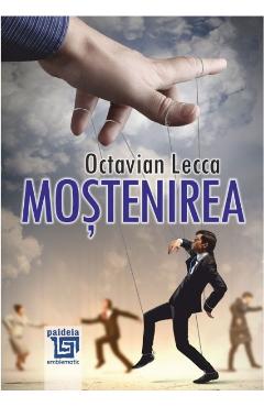 Carte Mostenirea - Octavian Lecca editura Octavian Lecca